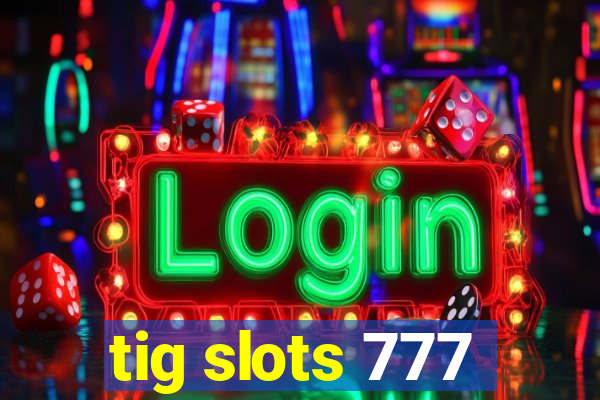 tig slots 777